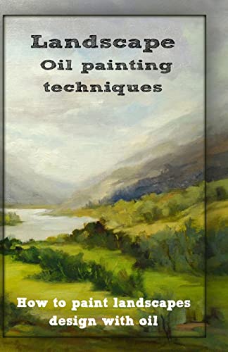 Oil painting techniques: how to paint landscapes design with oil (Landscaping in oil, Band 1)