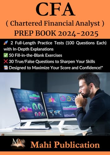 CFA ,( Chartered Financial Analyst ) PREP BOOK 2024-2025 .: 2 Full-Length Practice Tests (100 Questions Each) with In-Depth Explanations 50 ... True/False Questions to Sharpen Your Skills . von Independently published