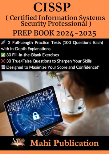 CISSP ( Certified Information Systems Security Professional ) PREP BOOK 2024-2025.: 2 Full-Length Practice Tests (100 Questions Each) with In-Depth ... True/False Questions to Sharpen Your Skills . von Independently published