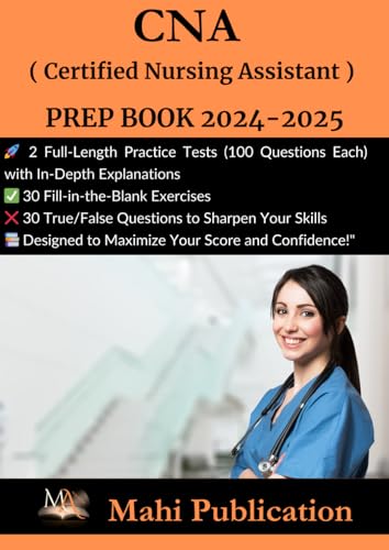 CNA , ( Certified Nursing Assistant ) PREP BOOK 2024-2025.: 2 Full-Length Practice Tests (100 Questions Each) with In-Depth Explanations 30 ... True/False Questions to Sharpen Your Skills . von Independently published
