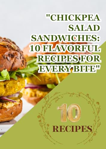 "Chickpea Salad Sandwiches: 10 Flavorful Recipes for Every Bite": Wholesome, Protein-Packed, and Deliciously Satisfying Your Ultimate Guide to Plant-Based Sandwich Perfection "Chickpea Salad Sandwiches: 10 Flavorful Recipes for Every Bite": Wholesome, Protein-Packed, and Deliciously Satisfying Your Ultimate Guide to Plant-Based Sandwich Perfection von Independently published