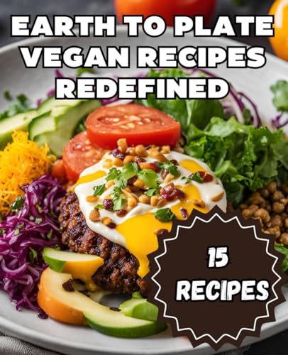 Earth to Plate Vegan Recipes Redefined 15 Recipes: "Earth to Plate: 15 Plant-Powered Recipes for Vibrant Living" Earth to Plate Vegan Recipes Redefined 15 Recipes: "Earth to Plate: 15 Plant-Powered Recipes for Vibrant Living" von Independently published