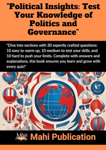 "Political Insights: Test Your Knowledge of Politics and Governance": "Dive into sections with 30 expertly crafted questions: 10 easy to warm up, 10 ... Complete with answers and explanations von Independently published