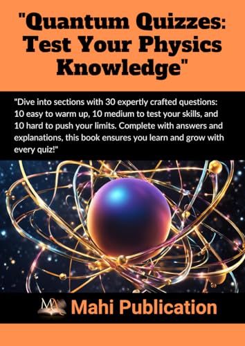 "Quantum Quizzes: Test Your Physics Knowledge": "Dive into sections with 30 expertly crafted questions: 10 easy to warm up, 10 medium to test your ... Complete with answers and explanations "Quantum Quizzes: Test Your Physics Knowledge": "Dive into sections with 30 expertly crafted questions: 10 easy to warm up, 10 medium to test your ... Complete with answers and explanations von Independently published