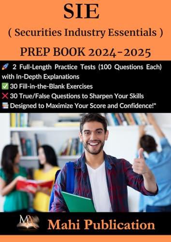 SIE , ( Securities Industry Essentials ) PREP BOOK 2024-2025.: 2 Full-Length Practice Tests (100 Questions Each) with In-Depth Explanations 30 ... True/False Questions to Sharpen Your Skills . von Independently published