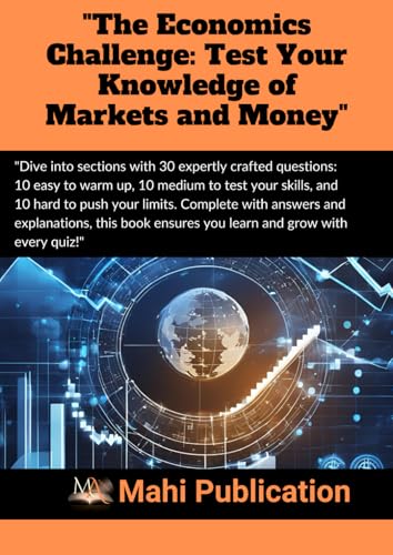 "The Economics Challenge: Test Your Knowledge of Markets and Money": "Dive into sections with 30 expertly crafted questions: 10 easy to warm up, 10 ... Complete with answers and explanations, "The Economics Challenge: Test Your Knowledge of Markets and Money": "Dive into sections with 30 expertly crafted questions: 10 easy to warm up, 10 ... Complete with answers and explanations, von Independently published
