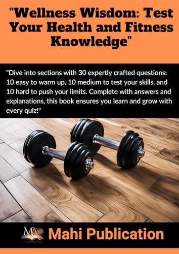 "Wellness Wisdom: Test Your Health and Fitness Knowledge": "Dive into sections with 30 expertly crafted questions: 10 easy to warm up, 10 medium to ... Complete with answers and explanations, "Wellness Wisdom: Test Your Health and Fitness Knowledge": "Dive into sections with 30 expertly crafted questions: 10 easy to warm up, 10 medium to ... Complete with answers and explanations, von Independently published