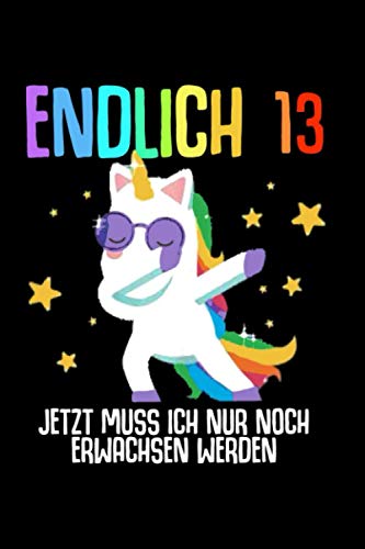 Endlich 13 Jetzt Muss Ich Nur Noch Erwachsen Werden: 13 Jahre Geliebt, liniertes Notizbuch, Geschenkidee zum 13 Geburtstag