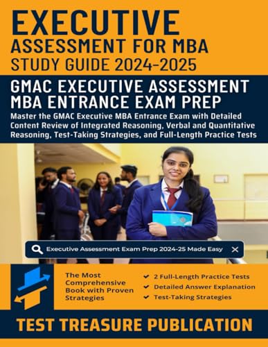 Executive Assessment Study Guide 2024-2025: Master the GMAC Executive MBA Entrance Exam with Detailed Content Review of Integrated Reasoning, Verbal ... and Two Full-Length Practice Tests Executive Assessment Study Guide 2024-2025: Master the GMAC Executive MBA Entrance Exam with Detailed Content Review of Integrated Reasoning, Verbal ... and Two Full-Length Practice Tests von Independently published