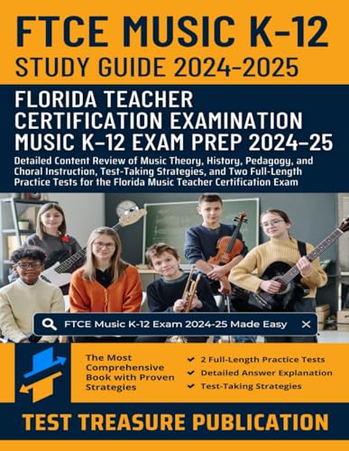 FTCE Music K-12 Study Guide 2024-2025: Detailed Content Review of Music Theory, History, Pedagogy, and Choral Instruction, Test-Taking Strategies, and ... the Florida Music Teacher Certification Exam FTCE Music K-12 Study Guide 2024-2025: Detailed Content Review of Music Theory, History, Pedagogy, and Choral Instruction, Test-Taking Strategies, and ... the Florida Music Teacher Certification Exam von Independently published