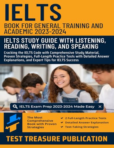 IELTS Book for General Training and Academic 2023-2024: IELTS Study Guide with Listening, Reading, Writing, and Speaking: Comprehensive Study ... Strategies, and Full-Length Practice Tests IELTS Book for General Training and Academic 2023-2024: IELTS Study Guide with Listening, Reading, Writing, and Speaking: Comprehensive Study ... Strategies, and Full-Length Practice Tests