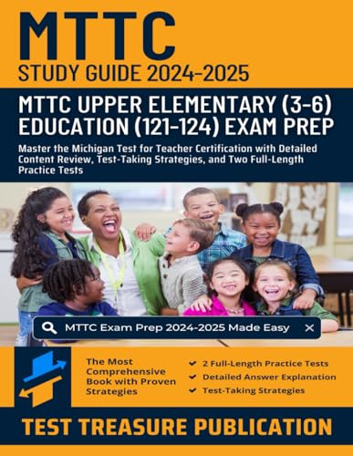 MTTC Upper Elementary (3-6) Education (121-124) Study Guide 2024-2025: Master the Michigan Test for Teacher Certification with Detailed Content ... and Two Full-Length Practice Tests von Independently published