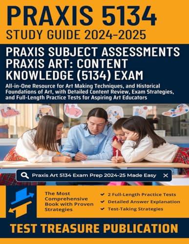 Praxis Art: Content Knowledge (5134) Exam Study Guide 2024-2025: All-in-One Resource for Art Making Techniques, and Historical Foundations of Art, ... Practice Tests for Aspiring Art Educators von Independently published