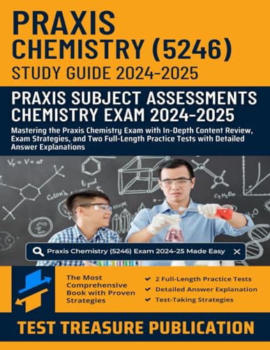 Praxis Chemistry (5246) Study Guide 2024-2025: Mastering the Praxis Chemistry Exam with In-Depth Content Review, Exam Strategies, and Two Full-Length Practice Tests with Detailed Answer Explanations von Independently published