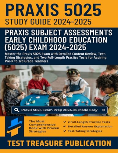 Praxis Early Childhood Education (5025) Exam Study Guide 2024–2025: Master the Praxis 5025 Exam with Detailed Content Review, Test-Taking Strategies, ... for Aspiring Pre-K to 3rd Grade Teachers von Independently published