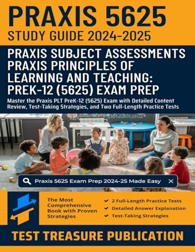 Praxis Principles of Learning and Teaching: PreK-12 (5625) Study Guide 2024-2025: Master the Praxis PLT PreK-12 (5625) Exam with Detailed Content ... and Two Full-Length Practice Tests von Independently published