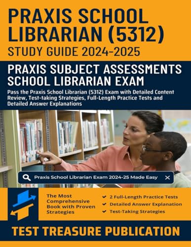 Praxis School Librarian (5312) Study Guide 2024-2025: Pass the Praxis School Librarian Exam with Detailed Content Review, Test-taking Strategies, Full-Length Practice Tests and Answer Explanations von Independently published