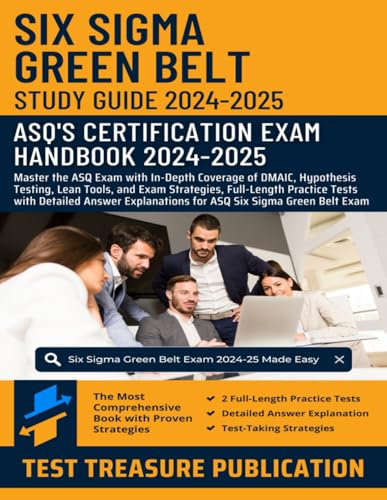 Six Sigma Green Belt Study Guide 2024-2025: Master the ASQ Exam with In-Depth Coverage of DMAIC, Hypothesis Testing, Lean Tools, and Exam Strategies, ... for ASQ Six Sigma Green Belt Exam Six Sigma Green Belt Study Guide 2024-2025: Master the ASQ Exam with In-Depth Coverage of DMAIC, Hypothesis Testing, Lean Tools, and Exam Strategies, ... for ASQ Six Sigma Green Belt Exam von Independently published