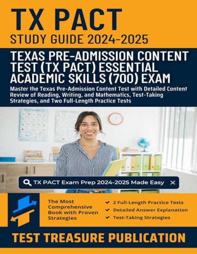 TX PACT Essential Academic Skills (700) Study Guide 2024-2025: Master the Texas Pre-Admission Content Test with Detailed Content Review of Reading, ... and Two Full-Length Practice Tests von Independently published