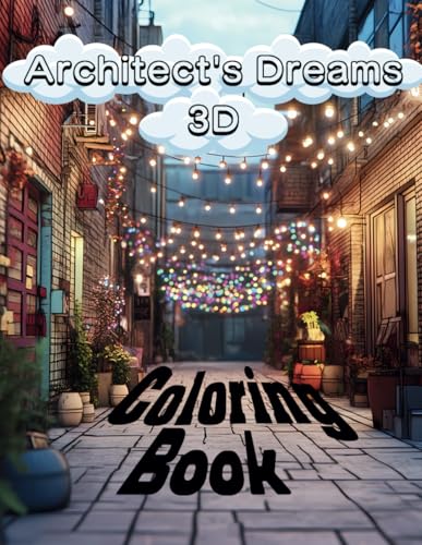 Architect's Dreams 3D Coloring Book: Design, Build, and Color Your Ideal World Architect's Dreams 3D Coloring Book: Design, Build, and Color Your Ideal World von Independently published