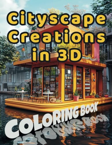 Cityscape Creations in 3D Coloring Book: Build and Color the World's Most Amazing Skylines (Masterpiece Builders in 3D, Band 1) von Independently published