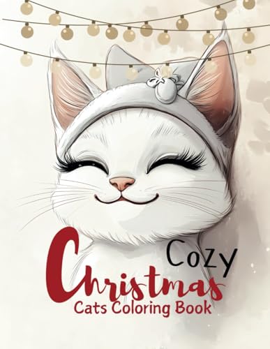 Cozy Christmas Cats Coloring Book: 45 Heartwarming Feline Scenes for Holiday Coloring Joy Cozy Christmas Cats Coloring Book: 45 Heartwarming Feline Scenes for Holiday Coloring Joy von Independently published