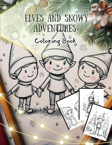 Elves and Snowy Adventures Coloring Book: 50 Festive Coloring Pages for Kids - Featuring Santa's Elves, Snowy Fun, and Christmas Magic (Holiday Magic: The Christmas Special Collection, Band 26) von Independently published