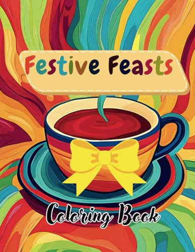 Festive Feasts Coloring Book: 50 Deliciously Fun Holiday Food Scenes for Kids Ages 8-14 Festive Feasts Coloring Book: 50 Deliciously Fun Holiday Food Scenes for Kids Ages 8-14 von Independently published