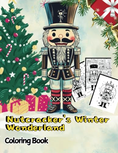 Nutcracker's Winter Wonderland Coloring Book: 45 Handcrafted, Intricate Illustrations Featuring Realistic Nutcrackers in Wintry Christmas Scenes – ... The Christmas Special Collection, Band 15) von Independently published