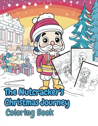The Nutcracker's Christmas Journey Coloring Book: 45 Hand-Drawn Illustrations Featuring Realistic Nutcrackers in Cozy Holiday Scenes Around the House ... The Christmas Special Collection, Band 13) von Independently published