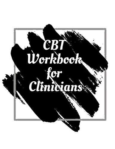CBT Workbook for Clinicians: Your Guide for CBT Workbook for Clinicians|Your Guide to Free From Frightening,Obsessive or Compulsive Behavior,Help You ... the World, Build Self-Esteem, Find Work Life