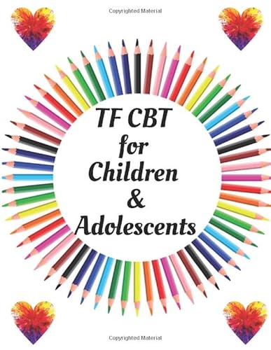 TF CBT for Children & Adolescents: Your Guide for TF CBT for Children and Adolescents Workbook| Your Guide to Free From Frightening, Obsessive or ... the World, Build Self-Esteem, Find Balance von Independently published