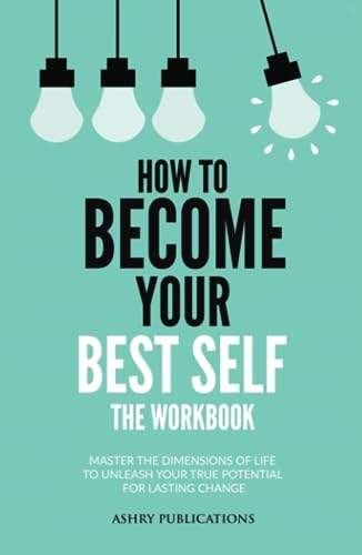 How To Become Your Best Self - The Workbook: Master The Dimensions Of Life To Unleash Your True Potential For Lasting Change von Nielsen UK ISBN Store