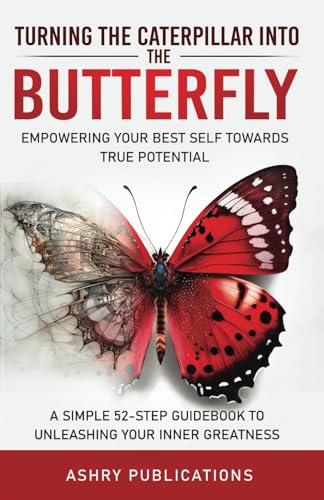 Turning the Caterpillar Into the Butterfly: Empowering Your Best Self Towards True Potential: A Simple 52-Step Guide to Unleashing Your Inner Greatness Turning the Caterpillar Into the Butterfly: Empowering Your Best Self Towards True Potential: A Simple 52-Step Guide to Unleashing Your Inner Greatness von Nielsen UK ISBN Store