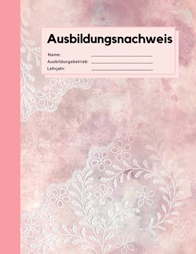 Ausbildungsnachweis: Berichtsheft Ausbildung wöchentlich, Montag bis Sonntag, in Rosa mit Spitzen Design von Independently published
