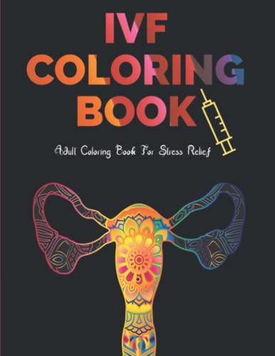IVF Coloring Book: Stress Relief Infertility Coloring Book For Adults With Funny & Motivational Quotes | Includes Sketch Board IVF Coloring Book: Stress Relief Infertility Coloring Book For Adults With Funny & Motivational Quotes | Includes Sketch Board von Independently Published