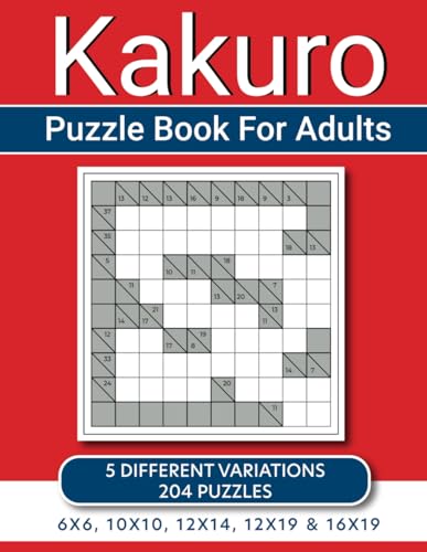 Kakuro Puzzle Book For Adults: 204 Cross Sums With 5 Different Grid Sizes Kakuro Puzzle Book For Adults: 204 Cross Sums With 5 Different Grid Sizes