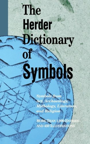 The Herder Dictionary of Symbols: Dream and other Symbols from Art, Archaeology, Mythology Literature and Religion The Herder Dictionary of Symbols: Dream and other Symbols from Art, Archaeology, Mythology Literature and Religion