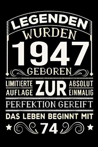 Legenden Wurden 1947 Geboren Limitierte Auflage Zur Absolut Einmalig Perfektion Gereift Das Leben Beginnt Mit 74: 74 Jahre einzigartig ... für Mädchen und Jungen für Sie und Ihn von Independently published