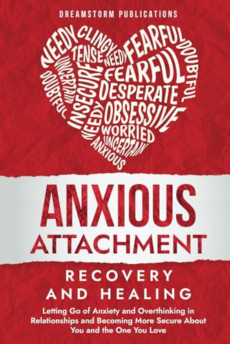 Anxious Attachment Recovery and Healing: Letting Go of Anxiety and Overthinking in Relationships and Becoming More Secure About You and the One You ... and Attachment Styles Guide and Workbook von Independently published
