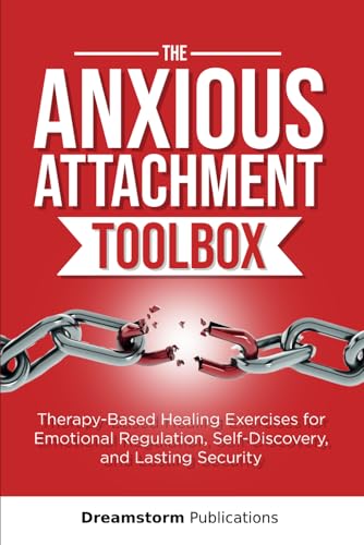The Anxious Attachment Toolbox: Therapy-Based Healing Exercises for Emotional Regulation, Self-Discovery, and Lasting Security (Anxious Attachment Recovery, Band 3) von Independently published