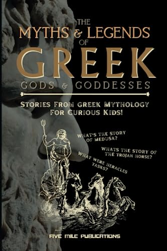 The Myths & Legends Of Greek Gods & Goddesses: Stories From Greek Mythology For Curious Kids von Five Mile Publishing