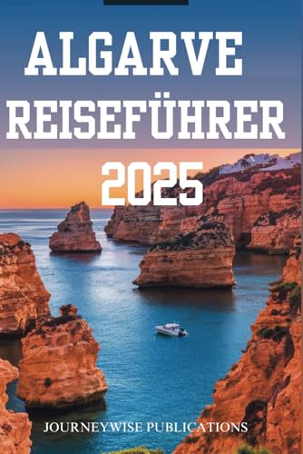 ALGARVE REISEFÜHRER 2025: Entdecken Sie die Wunder Südportugals ALGARVE REISEFÜHRER 2025: Entdecken Sie die Wunder Südportugals von Independently published