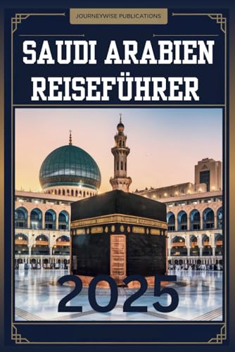 AUDI-ARABIEN REISEFÜHRER 2025: Ihr unverzichtbarer Begleiter zur Erkundung des Herzens Arabiens AUDI-ARABIEN REISEFÜHRER 2025: Ihr unverzichtbarer Begleiter zur Erkundung des Herzens Arabiens von Independently published