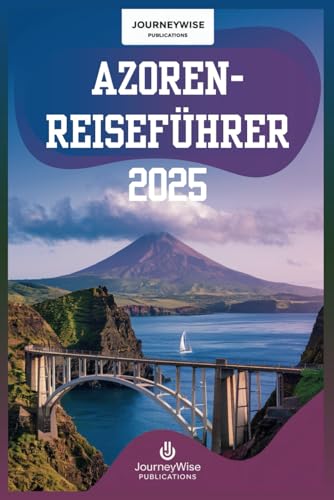 AZOREN-REISEFÜHRER 2025: Ihr unverzichtbarer Begleiter für Naturerlebnisse und Abenteuer AZOREN-REISEFÜHRER 2025: Ihr unverzichtbarer Begleiter für Naturerlebnisse und Abenteuer von Independently published