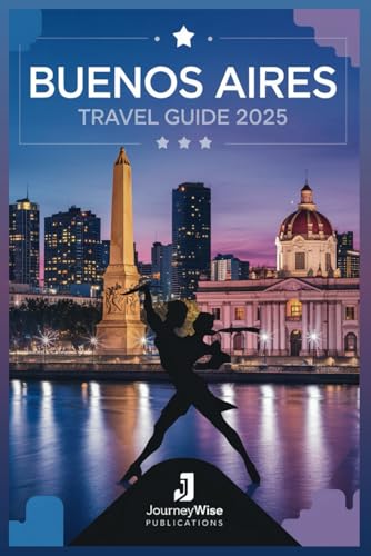 BUENOS AIRES TRAVEL GUIDE 2025: A Journey Through Vibrant Streets and Hidden Gems BUENOS AIRES TRAVEL GUIDE 2025: A Journey Through Vibrant Streets and Hidden Gems von Independently published