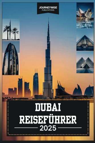 DUBAI REISEFÜHRER 2025: Ihre ultimative Erkundung von Luxus, Kultur und Abenteuer DUBAI REISEFÜHRER 2025: Ihre ultimative Erkundung von Luxus, Kultur und Abenteuer von Independently published