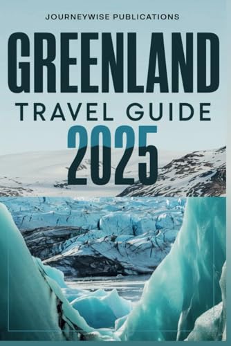 GREENLAND TRAVEL GUIDE 2025: Discover the Wonders of the Arctic GREENLAND TRAVEL GUIDE 2025: Discover the Wonders of the Arctic von Independently published