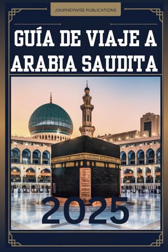 GUÍA DE VIAJE A ARABIA SAUDITA 2025: Tu compañero esencial para explorar el corazón de Arabia GUÍA DE VIAJE A ARABIA SAUDITA 2025: Tu compañero esencial para explorar el corazón de Arabia von Independently published
