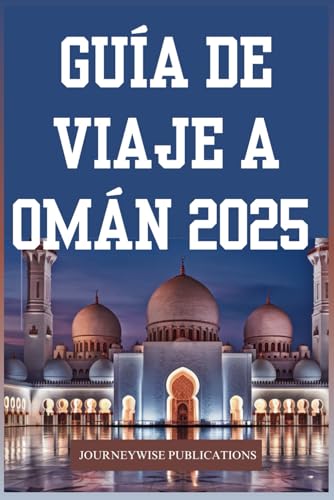 GUÍA DE VIAJE A OMÁN 2025: Descubra el rico patrimonio y los impresionantes paisajes de Arabia GUÍA DE VIAJE A OMÁN 2025: Descubra el rico patrimonio y los impresionantes paisajes de Arabia von Independently published